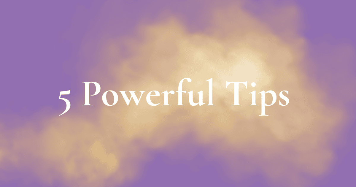 5 powerful tips